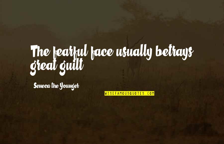 Sayyoraink Quotes By Seneca The Younger: The fearful face usually betrays great guilt.