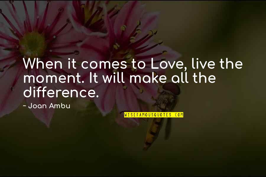 Sazaa Rekha Quotes By Joan Ambu: When it comes to Love, live the moment.