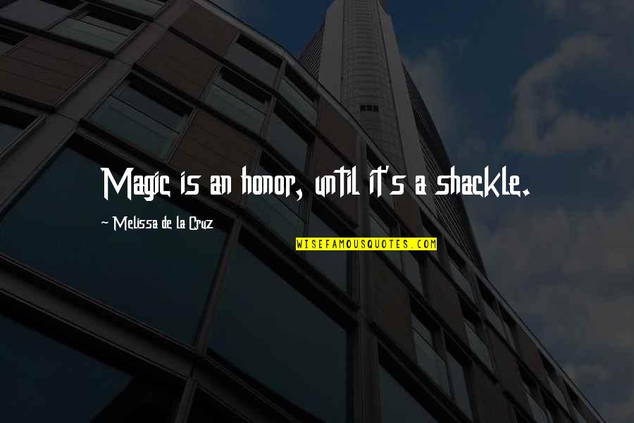 Sazaa Rekha Quotes By Melissa De La Cruz: Magic is an honor, until it's a shackle.