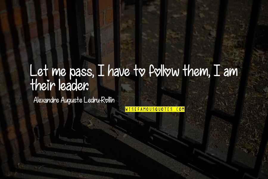 Sazdan Quotes By Alexandre Auguste Ledru-Rollin: Let me pass, I have to follow them,