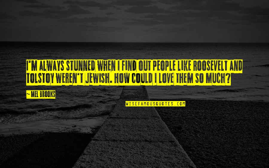 Sazdan Quotes By Mel Brooks: I'm always stunned when I find out people