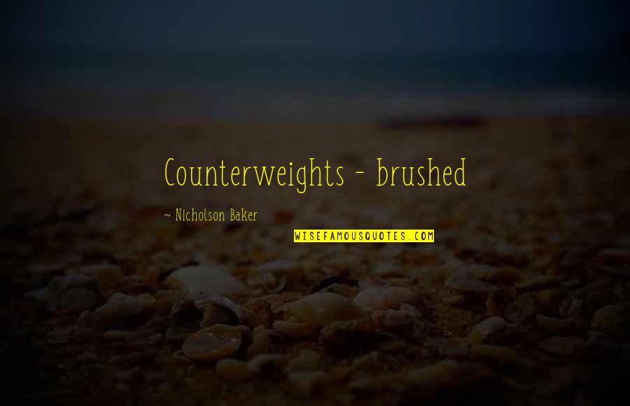 Sazdavane Quotes By Nicholson Baker: Counterweights - brushed Sazdavane Quotes By Nicholson Baker: Counterweights - brushed
