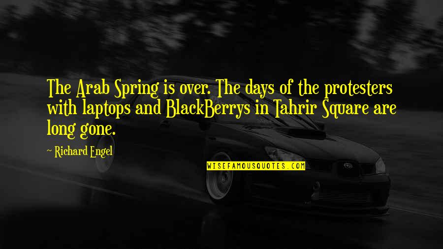 Sazerac Quotes By Richard Engel: The Arab Spring is over. The days of