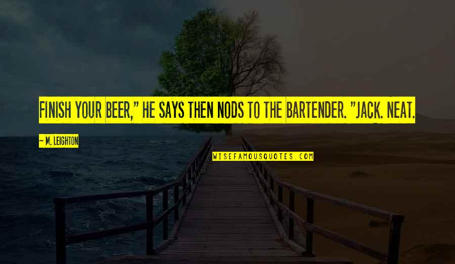 Sazhie Quotes By M. Leighton: Finish your beer," he says then nods to