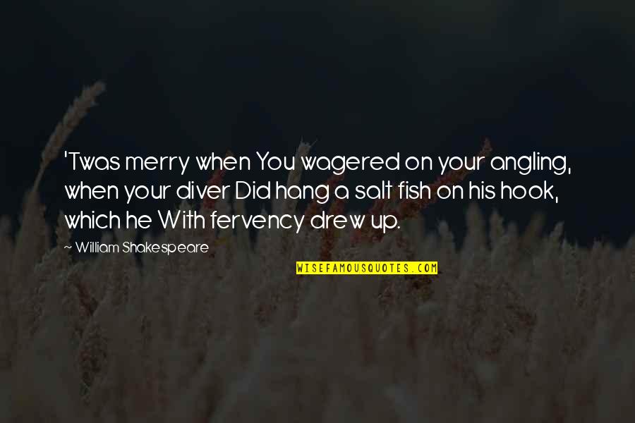 Sazio Delray Quotes By William Shakespeare: 'Twas merry when You wagered on your angling, Sazio Delray Quotes By William Shakespeare: 'Twas merry when You wagered on your angling,