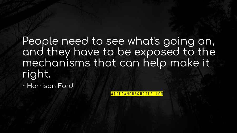 Saznao Sam Quotes By Harrison Ford: People need to see what's going on, and Saznao Sam Quotes By Harrison Ford: People need to see what's going on, and