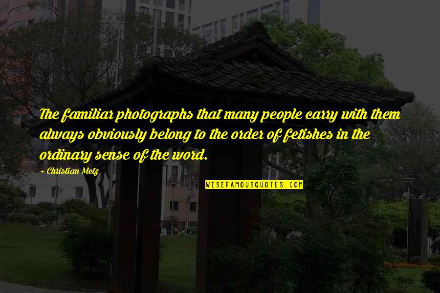 Sazonov 1914 Quotes By Christian Metz: The familiar photographs that many people carry with Sazonov 1914 Quotes By Christian Metz: The familiar photographs that many people carry with