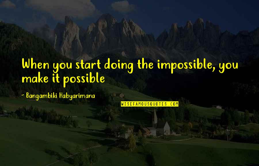 Sbagliare Sinonimo Quotes By Bangambiki Habyarimana: When you start doing the impossible, you make Sbagliare Sinonimo Quotes By Bangambiki Habyarimana: When you start doing the impossible, you make