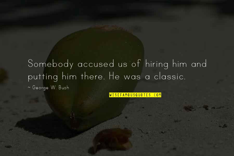 Sbagliare Sinonimo Quotes By George W. Bush: Somebody accused us of hiring him and putting