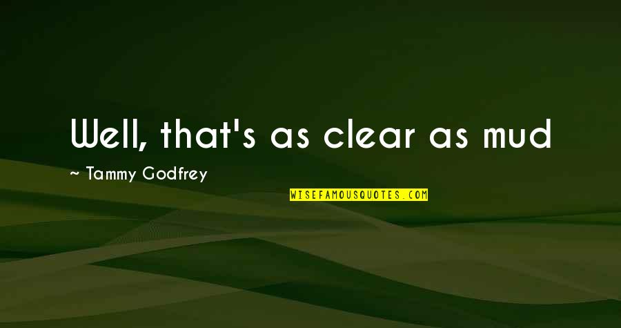 Sbagliare Sinonimo Quotes By Tammy Godfrey: Well, that's as clear as mud Sbagliare Sinonimo Quotes By Tammy Godfrey: Well, that's as clear as mud