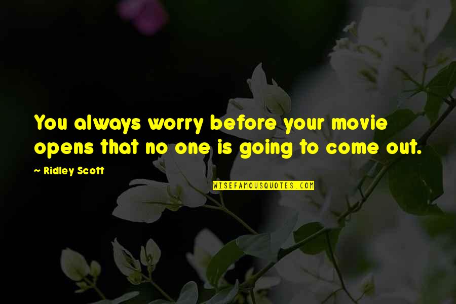 Sbagliato Pronunciation Quotes By Ridley Scott: You always worry before your movie opens that