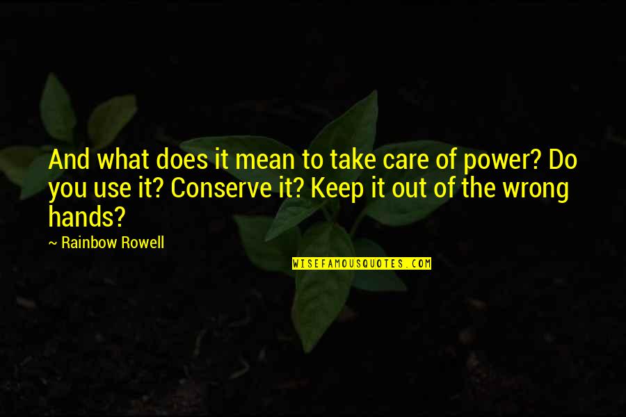 Sballottata Quotes By Rainbow Rowell: And what does it mean to take care Sballottata Quotes By Rainbow Rowell: And what does it mean to take care