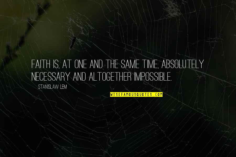 Sballottata Quotes By Stanislaw Lem: Faith is, at one and the same time,