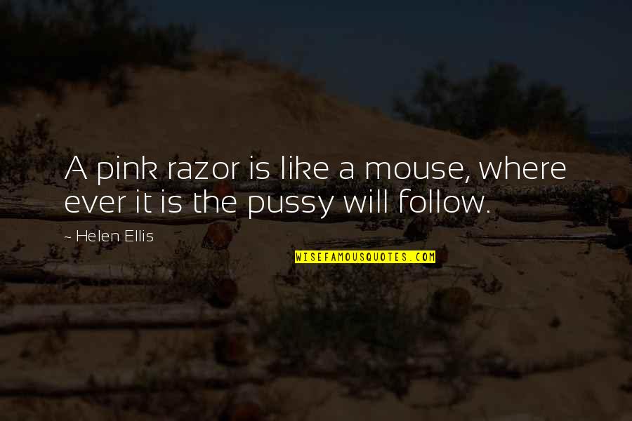 Sbalorditive Significato Quotes By Helen Ellis: A pink razor is like a mouse, where