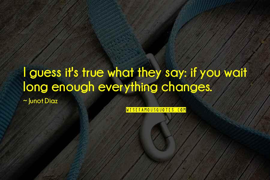 Sbalorditive Significato Quotes By Junot Diaz: I guess it's true what they say: if