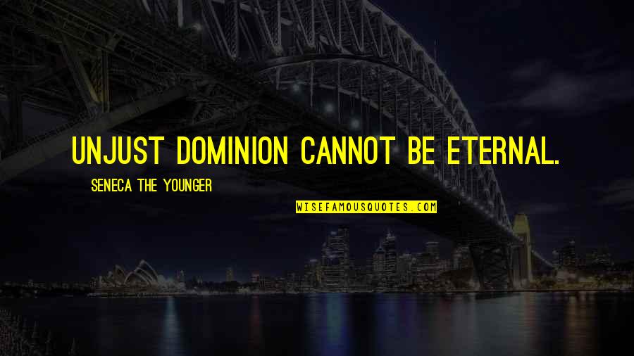 Sbarro Delivery Quotes By Seneca The Younger: Unjust dominion cannot be eternal. Sbarro Delivery Quotes By Seneca The Younger: Unjust dominion cannot be eternal.