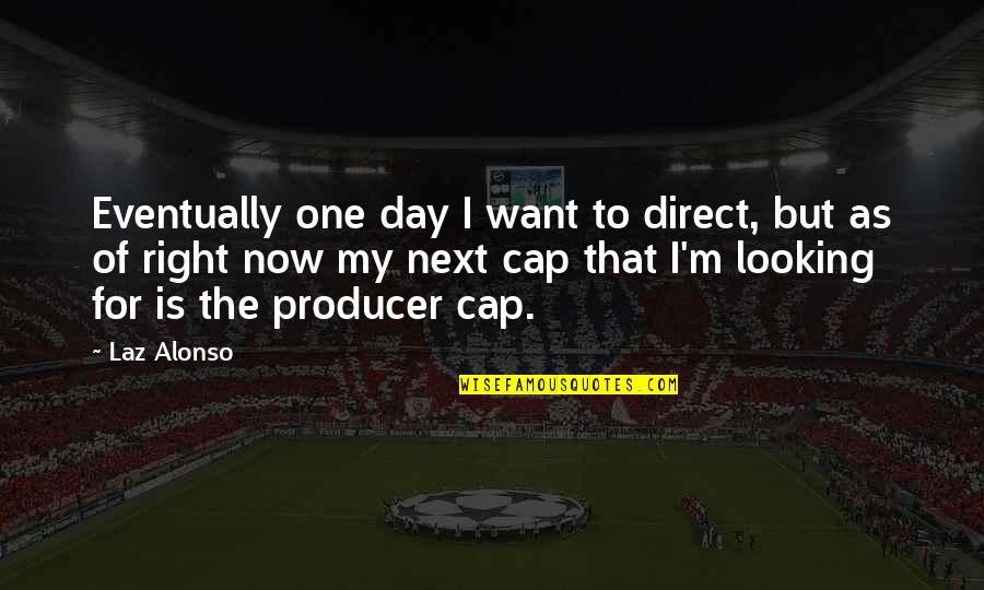 Sbarros Quotes By Laz Alonso: Eventually one day I want to direct, but Sbarros Quotes By Laz Alonso: Eventually one day I want to direct, but