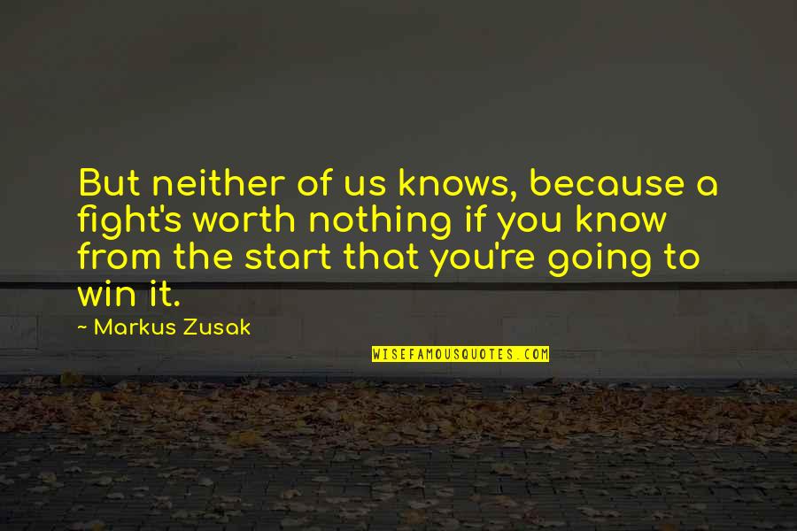 Sbatto Quotes By Markus Zusak: But neither of us knows, because a fight's Sbatto Quotes By Markus Zusak: But neither of us knows, because a fight's