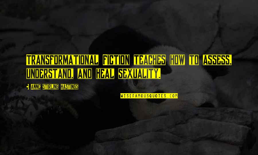 Sbgx Quotes By Anne Stirling Hastings: Transformational Fiction teaches how to assess, understand, and Sbgx Quotes By Anne Stirling Hastings: Transformational Fiction teaches how to assess, understand, and