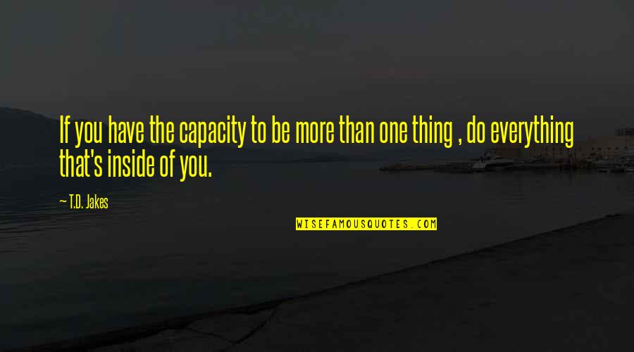 Sbio Etf Quotes By T.D. Jakes: If you have the capacity to be more Sbio Etf Quotes By T.D. Jakes: If you have the capacity to be more