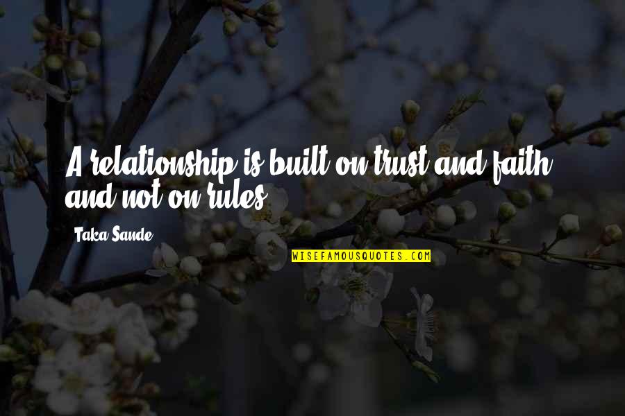 Sbitany Quotes By Taka Sande: A relationship is built on trust and faith,