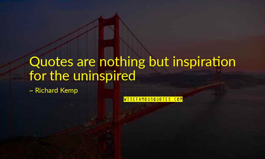 Sbito Trade Quotes By Richard Kemp: Quotes are nothing but inspiration for the uninspired