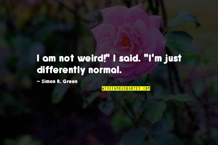 Sborgi Postcard Quotes By Simon R. Green: I am not weird!" I said. "I'm just Sborgi Postcard Quotes By Simon R. Green: I am not weird!" I said. "I'm just