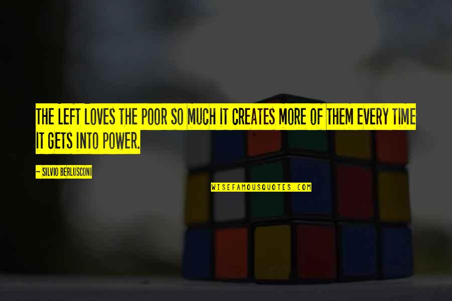 Sborlini Concrete Quotes By Silvio Berlusconi: The Left loves the poor so much it
