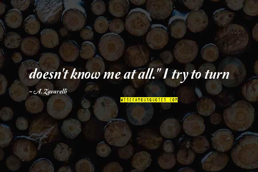 Sbrebrown Quotes By A. Zavarelli: doesn't know me at all." I try to Sbrebrown Quotes By A. Zavarelli: doesn't know me at all." I try to