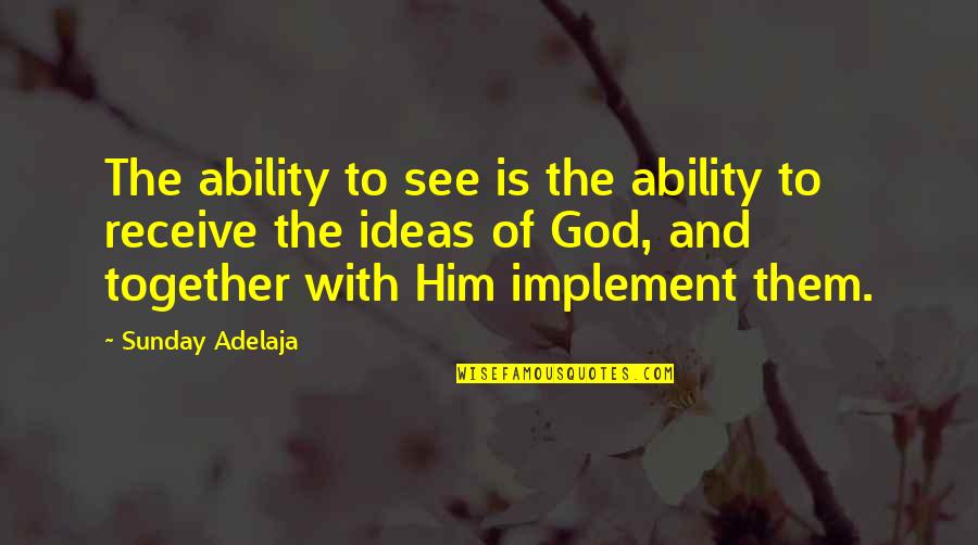 Sbrebrown Quotes By Sunday Adelaja: The ability to see is the ability to