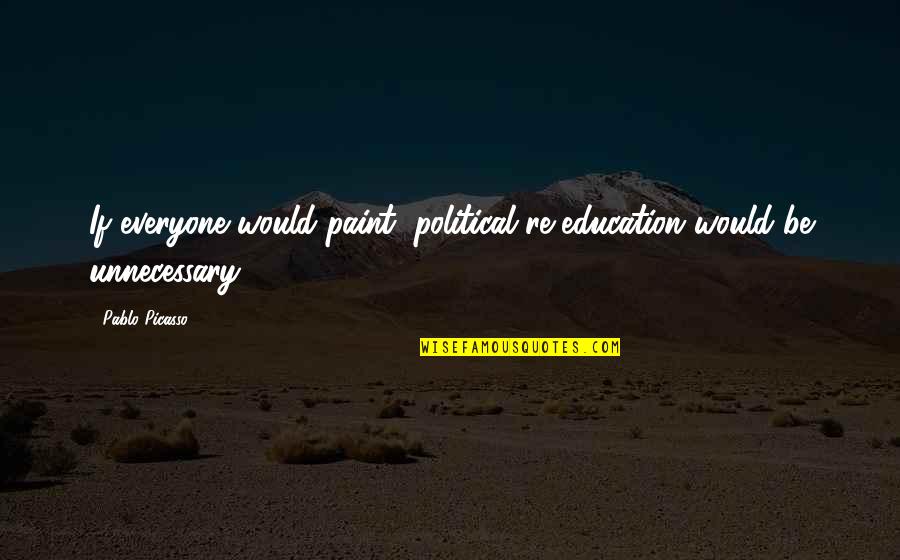 Sbriciolata In English Quotes By Pablo Picasso: If everyone would paint, political re-education would be