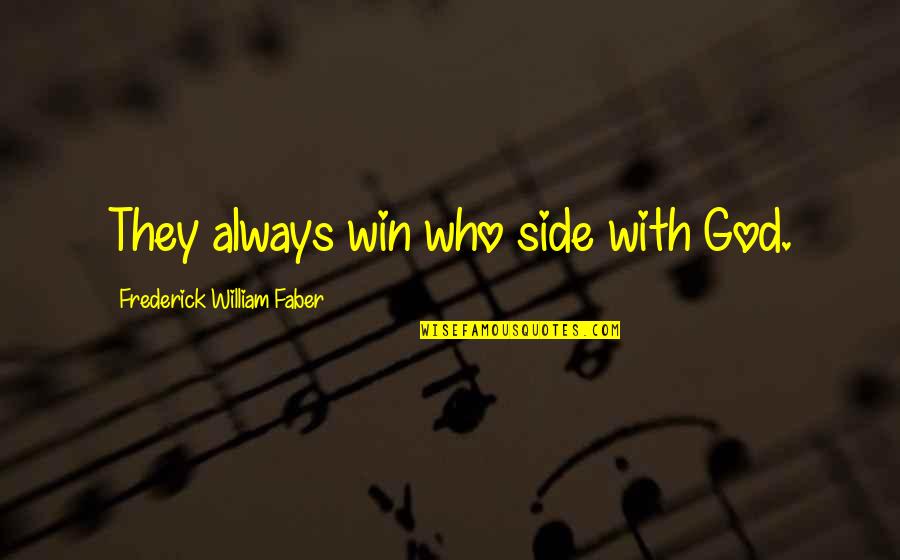Sbrocca Josephine Quotes By Frederick William Faber: They always win who side with God.