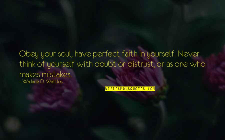 Sbrocca Josephine Quotes By Wallace D. Wattles: Obey your soul, have perfect faith in yourself.