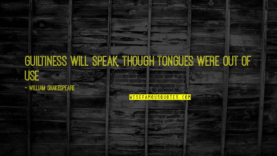 Sbs Roommate Quotes By William Shakespeare: Guiltiness will speak, though tongues were out of