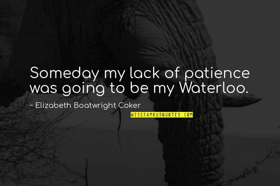 Sbubby Quotes By Elizabeth Boatwright Coker: Someday my lack of patience was going to Sbubby Quotes By Elizabeth Boatwright Coker: Someday my lack of patience was going to