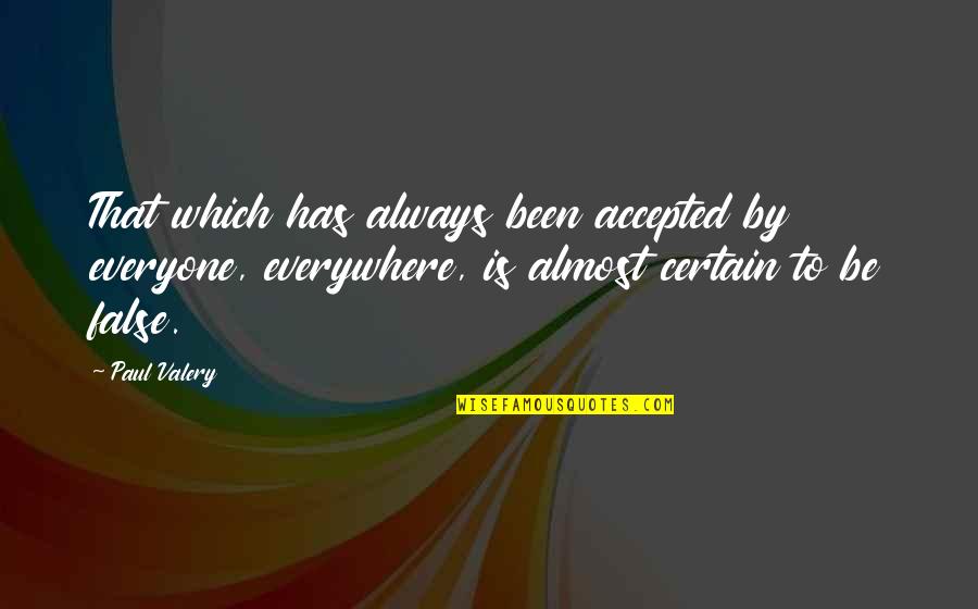 Sby Quotes By Paul Valery: That which has always been accepted by everyone,