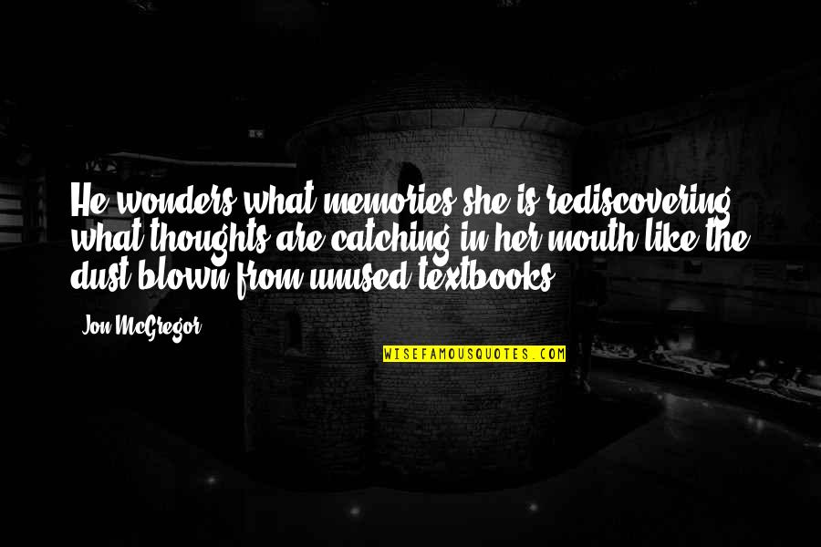 Sbyb Quotes By Jon McGregor: He wonders what memories she is rediscovering, what Sbyb Quotes By Jon McGregor: He wonders what memories she is rediscovering, what