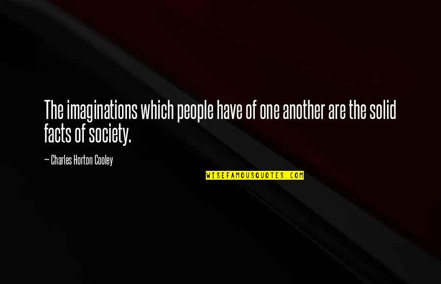 Sbyc Quotes By Charles Horton Cooley: The imaginations which people have of one another Sbyc Quotes By Charles Horton Cooley: The imaginations which people have of one another