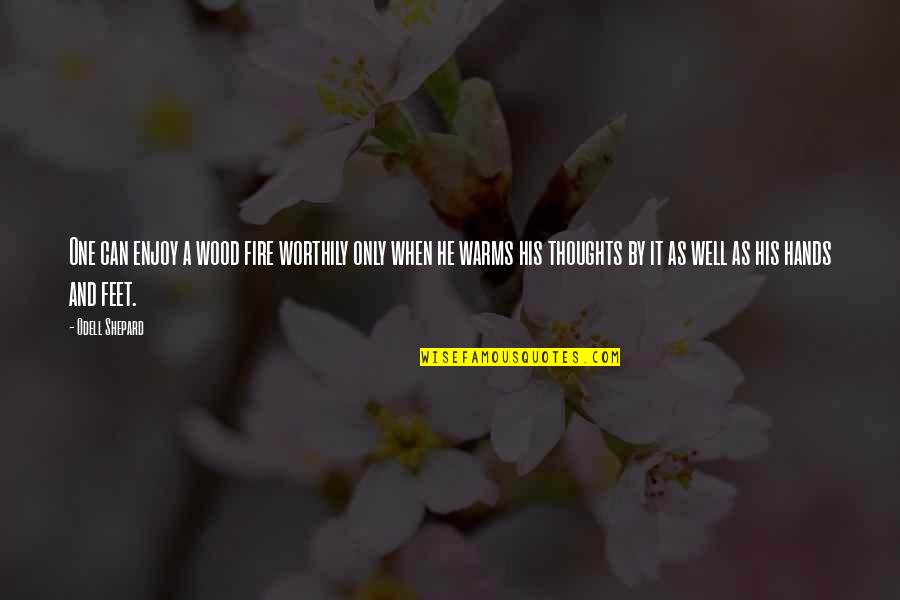 Sc Battlecruiser Quotes By Odell Shepard: One can enjoy a wood fire worthily only Sc Battlecruiser Quotes By Odell Shepard: One can enjoy a wood fire worthily only