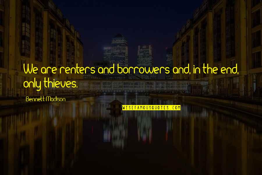 Scabbards Kiku Quotes By Bennett Madison: We are renters and borrowers and, in the Scabbards Kiku Quotes By Bennett Madison: We are renters and borrowers and, in the