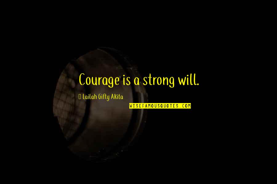 Scabbards Quotes By Lailah Gifty Akita: Courage is a strong will.