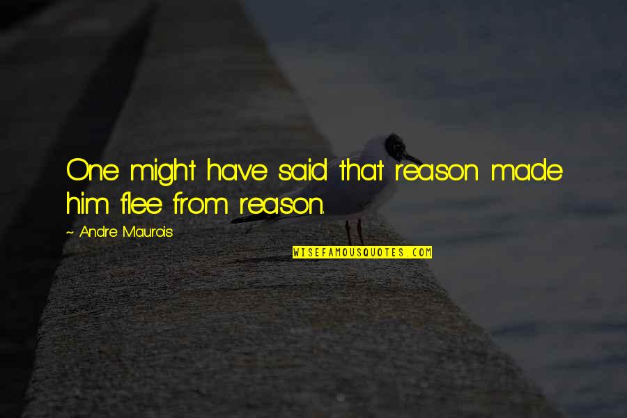Scabbers Turns Quotes By Andre Maurois: One might have said that reason made him Scabbers Turns Quotes By Andre Maurois: One might have said that reason made him