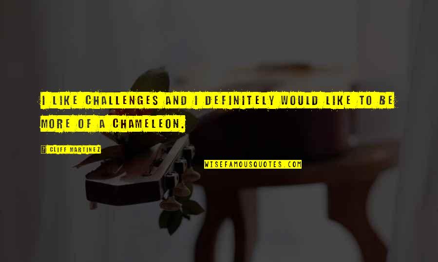 Scabbers Turns Quotes By Cliff Martinez: I like challenges and I definitely would like