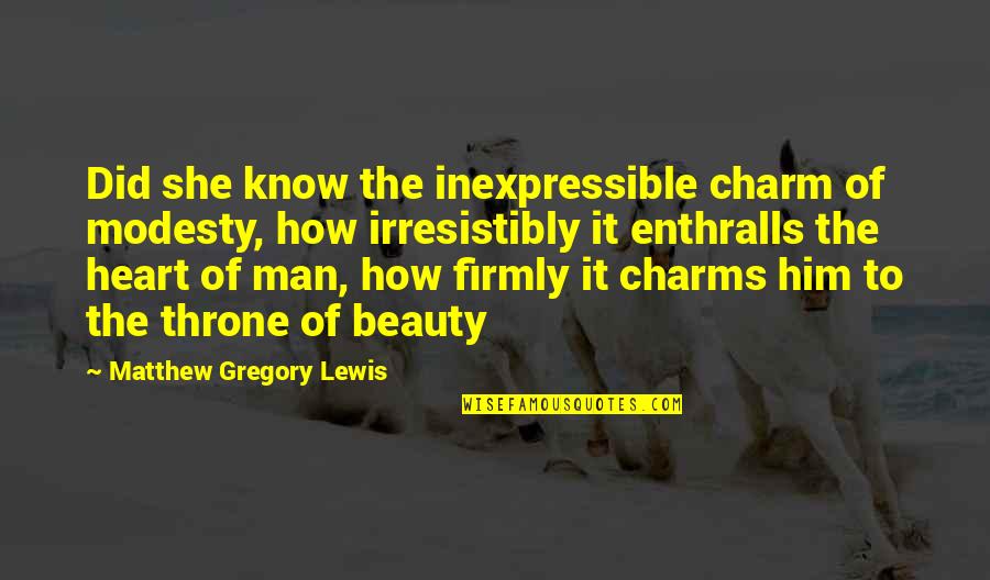 Scabbers Turns Quotes By Matthew Gregory Lewis: Did she know the inexpressible charm of modesty, Scabbers Turns Quotes By Matthew Gregory Lewis: Did she know the inexpressible charm of modesty,