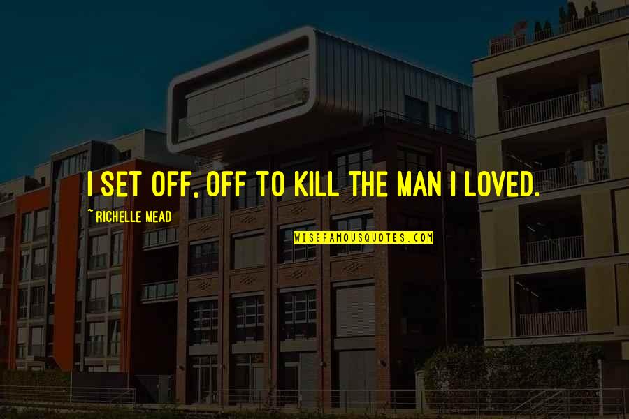 Scabbers Turns Quotes By Richelle Mead: I set off, off to kill the man Scabbers Turns Quotes By Richelle Mead: I set off, off to kill the man