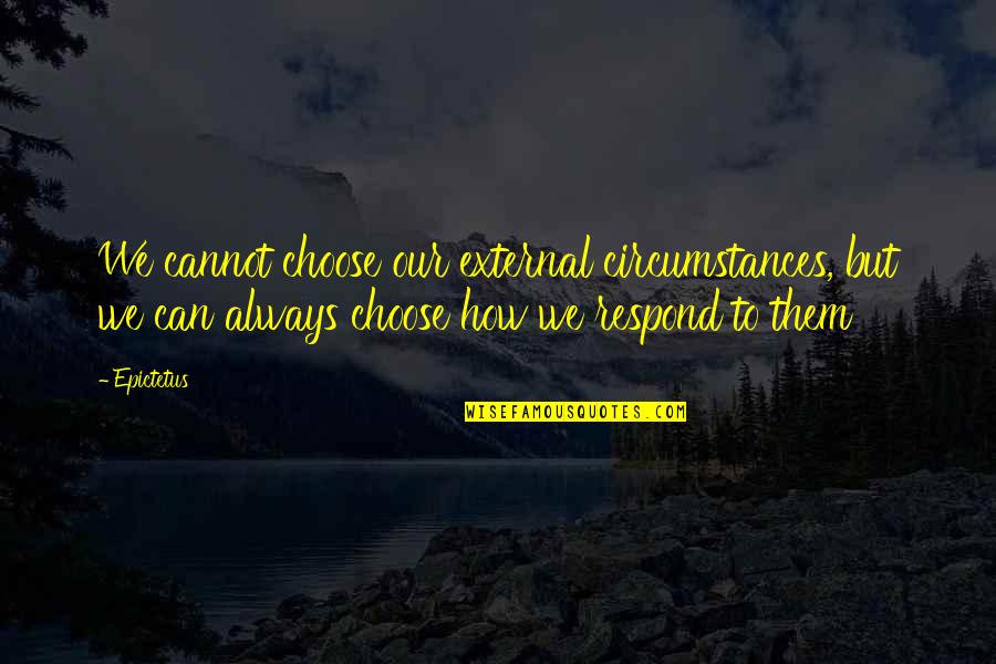 Scabbia Bamboo Quotes By Epictetus: We cannot choose our external circumstances, but we Scabbia Bamboo Quotes By Epictetus: We cannot choose our external circumstances, but we
