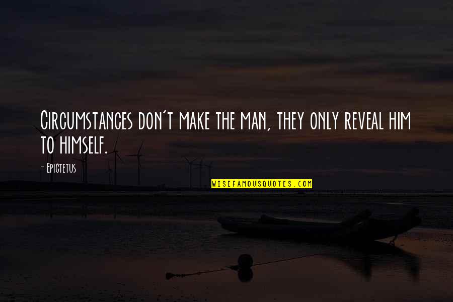 Scabbia Croste Quotes By Epictetus: Circumstances don't make the man, they only reveal