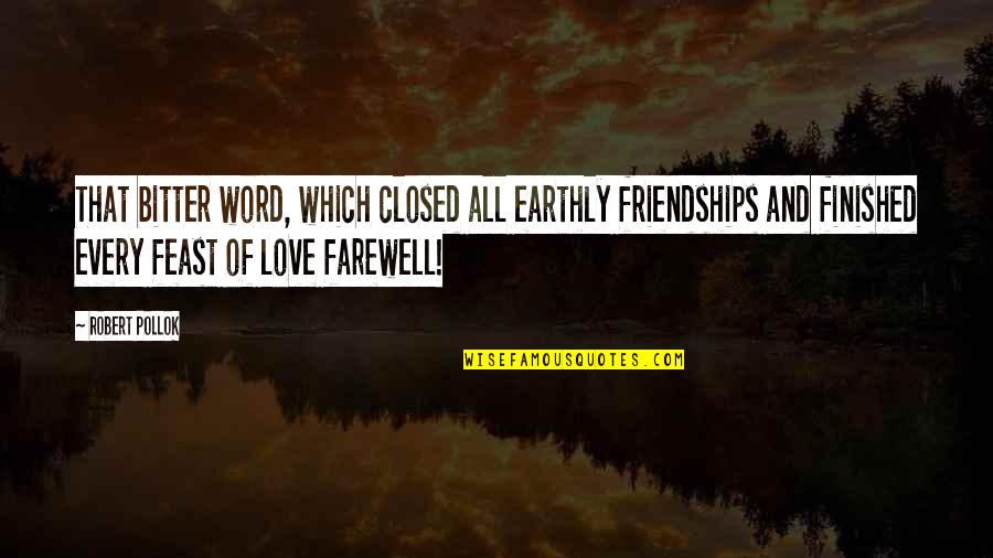 Scabbia Croste Quotes By Robert Pollok: That bitter word, which closed all earthly friendships Scabbia Croste Quotes By Robert Pollok: That bitter word, which closed all earthly friendships