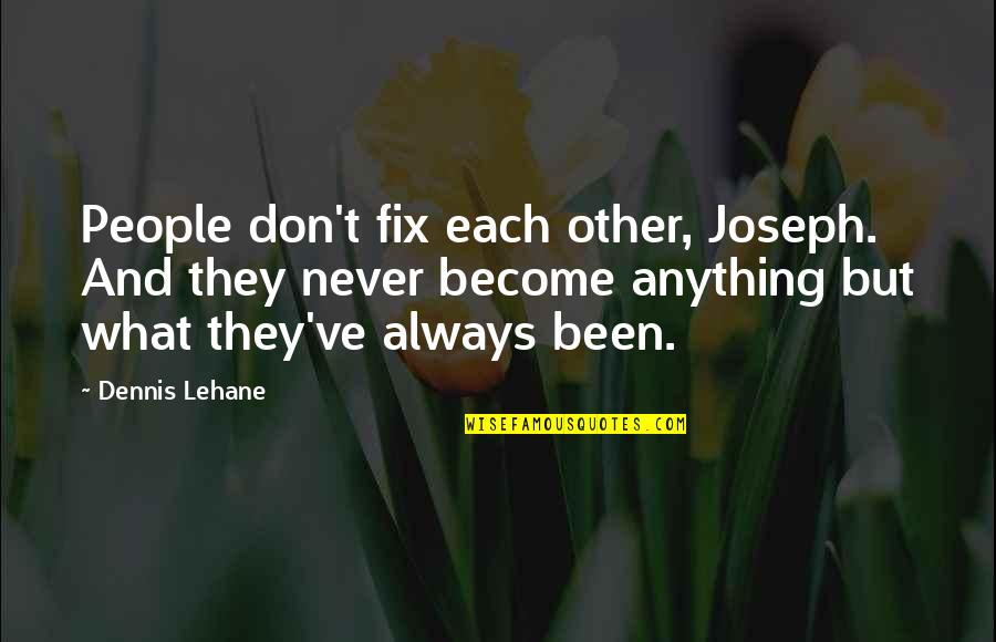Scabbiness Quotes By Dennis Lehane: People don't fix each other, Joseph. And they