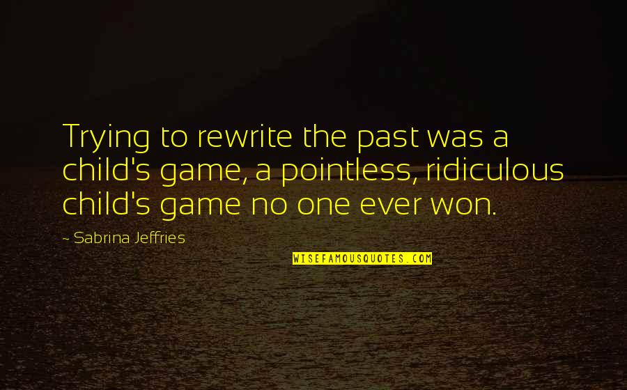 Scabbing Quotes By Sabrina Jeffries: Trying to rewrite the past was a child's